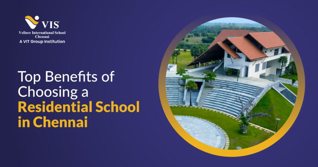 Top Benefits of Choosing a Residential School in Chennai