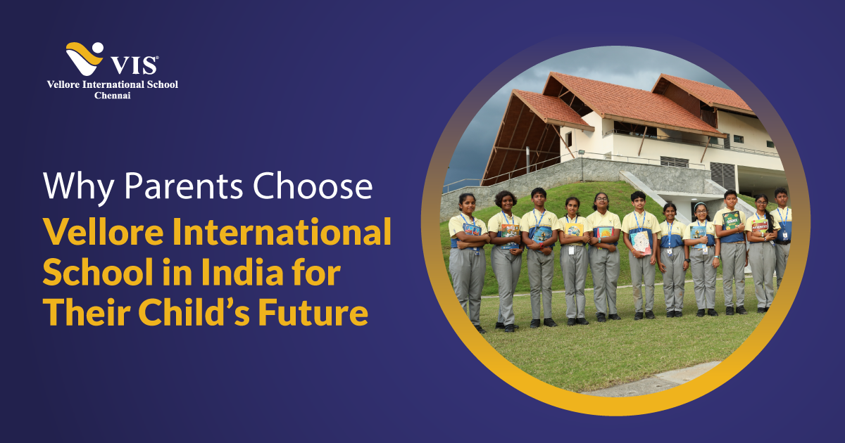 Why Parents Choose Vellore International School in India for Their Child’s Future